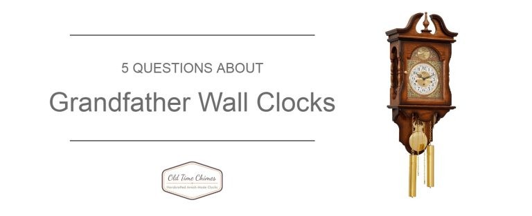 5 questions about grandfather wall clock / amish made custom clocks